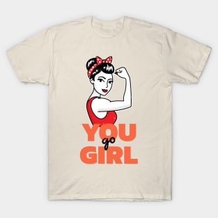 YOU GO GIRL T-Shirt